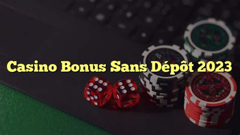 Casino Bonus sans dépôt 2023 .